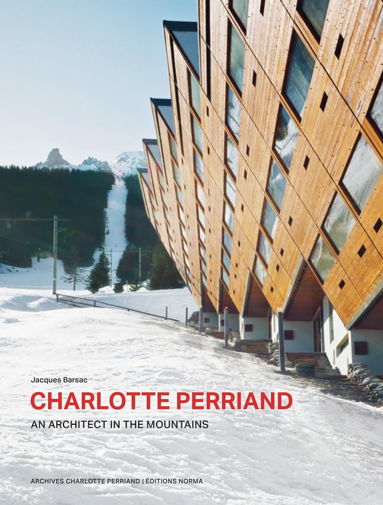 Charlotte Perriand. An Architect in the Mountains. : Barsac